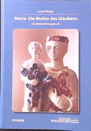 Seller image for Maria. Die Mutter des Glaubens : ein Betrachtungsbuch. Edition Mooshausen for sale by books4less (Versandantiquariat Petra Gros GmbH & Co. KG)