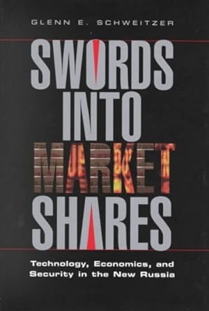 Imagen del vendedor de Swords into Market Shares : Technology, Economics, and Security in the New Russia a la venta por GreatBookPrices