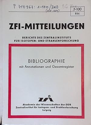 ZFI-Mitteilungen Nr.1-100: Berichte des Zentralinstituts für Isoptopen-und Strahlenforschung - Bi...