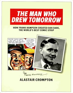 Seller image for The Man Who Drew Tomorrow: How Frank Hampson Created Dan Dare for sale by Print Matters