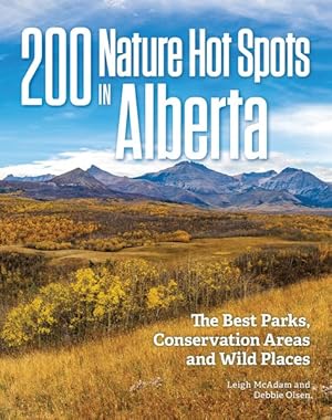 Bild des Verkufers fr 200 Nature Hot Spots in Alberta : The Best Parks, Conservation Areas and Wild Places zum Verkauf von GreatBookPrices