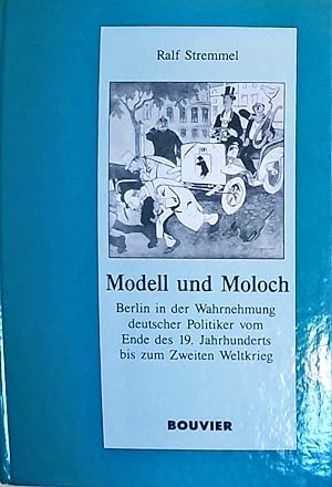 Modell und Moloch Berlin in der Wahrnehmung deutscher Politiker vom Ende des 19. Jahrhunderts bis...