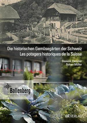 Die historischen Gemüsegärten der Schweiz Les potagers historiques de la Suisse Von den Rüben der...