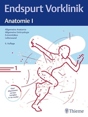 Endspurt Vorklinik: Anatomie I Skript 1 Allgemeine Anatomie; Allgemeine Embryologie; Extremitäten...