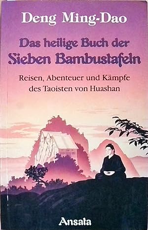 Das Heilige Buch der Sieben Bambustafeln. Reisen, Abenteuer und Kämpfe des Taoisten von Huashan R...