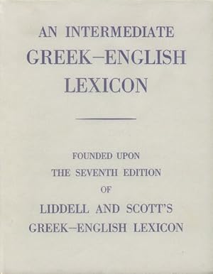 Seller image for An Intermediate Greek-English Lexicon: Founded upon the Seventh Edition of Liddell and Scott's Greek-English Lexicon for sale by Paperback Recycler