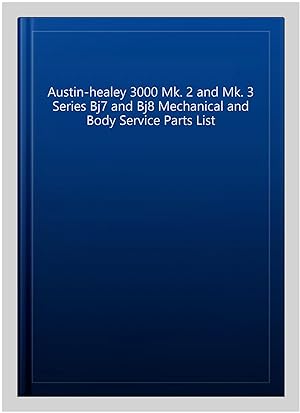 Bild des Verkufers fr Austin-healey 3000 Mk. 2 and Mk. 3 Series Bj7 and Bj8 Mechanical and Body Service Parts List zum Verkauf von GreatBookPrices