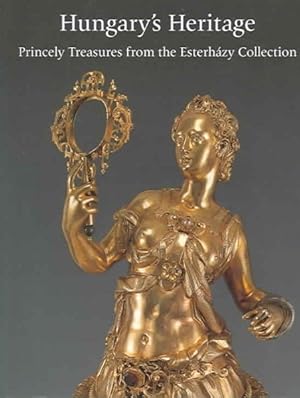 Imagen del vendedor de Hungary's Heritage : Princely Treasures from the Esterhazy Collection a la venta por GreatBookPrices