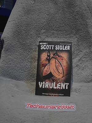Virulent : Thriller. Scott Sigler. Aus dem Amerikan. von Martin Ruf