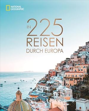 Bild des Verkufers fr National Geographic Bildband: In 225 Reisen durch Europa. Die besten Reiseziele von Skandinavien bis Sizilien mit Insidertipps und Urlaubsinspirationen fr jede Region und jede Saison. Vorwort von Werner Siefer, Chefredakteur National Geographic zum Verkauf von Berliner Bchertisch eG