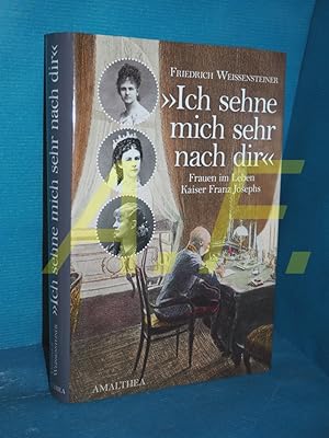 Bild des Verkufers fr Ich sehne mich sehr nach Dir" : Frauen im Leben Kaiser Franz Josephs zum Verkauf von Antiquarische Fundgrube e.U.