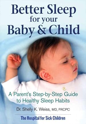 Bild des Verkufers fr Better Sleep for Your Baby & Child : A Parent's Step-by-step Guide to Healthy Sleep Habits zum Verkauf von GreatBookPrices