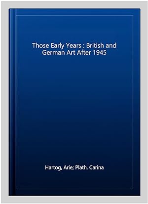 Imagen del vendedor de Those Early Years : British and German Art After 1945 a la venta por GreatBookPrices