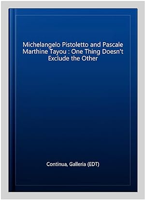Imagen del vendedor de Michelangelo Pistoletto and Pascale Marthine Tayou : One Thing Doesn't Exclude the Other a la venta por GreatBookPricesUK