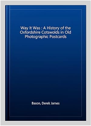 Seller image for Way It Was : A History of the Oxfordshire Cotswolds in Old Photographic Postcards for sale by GreatBookPrices
