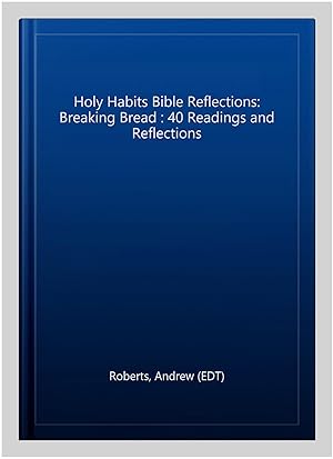 Bild des Verkufers fr Holy Habits Bible Reflections: Breaking Bread : 40 Readings and Reflections zum Verkauf von GreatBookPrices