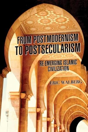 Seller image for From Postmodernism to Postsecularism : Re-Emerging Islamic Civilization for sale by GreatBookPrices