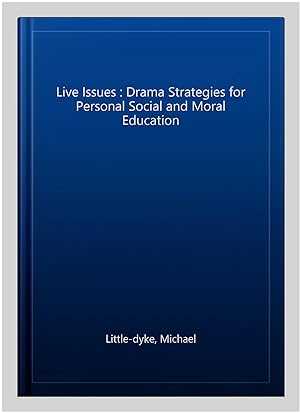 Seller image for Live Issues : Drama Strategies for Personal Social and Moral Education for sale by GreatBookPrices