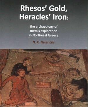 Bild des Verkufers fr Rhesus' Gold, Heracles' Iron: the Archaeology of Metals Mining and Exploitation in Ne Greece zum Verkauf von GreatBookPrices