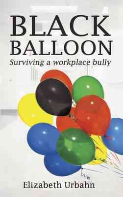 Seller image for Black Balloon : Surviving a Workplace Bully for sale by GreatBookPrices