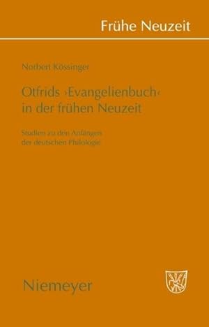 Otfrids "Evangelienbuch" in der frühen Neuzeit : Studien zu den Anfängen der deutschen Philologie...