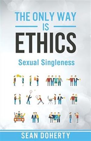 Seller image for The Only Way Is Ethics - Sexual Singleness for sale by GreatBookPrices