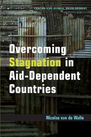Seller image for Overcoming Stagnation In Aid-dependent Countries : Politics, Policies And Incentives For Poor Countries for sale by GreatBookPricesUK