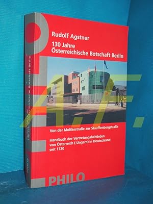 Immagine del venditore per 130 Jahre sterreichische Botschaft Berlin - Von der Moltkestrae zur Stauffenbergstrae - Handbuch der Vertretungsbehrdern von sterreich (-Ungarn) in Deutschland seit 1720 venduto da Antiquarische Fundgrube e.U.