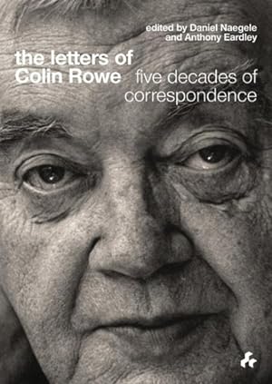 Immagine del venditore per Letters of Colin Rowe : Five Decades of Correspondence venduto da GreatBookPrices