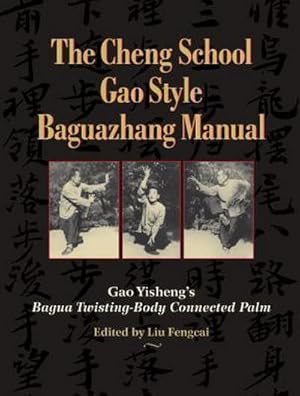 Bild des Verkufers fr The Cheng School Gao Style Baguazhang Manual: Gao Yisheng's Bagua Twisting-Body Connected Palm zum Verkauf von AHA-BUCH GmbH