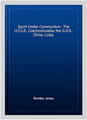Imagen del vendedor de Sport Under Communism : The U.S.S.R., Czechoslovakia, the G.D.R., China, Cuba. a la venta por GreatBookPricesUK