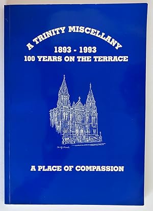 A Trinity Miscellany 1893-1993: 100 Years on the Terrace: A Place of Compassion edited by Ann White