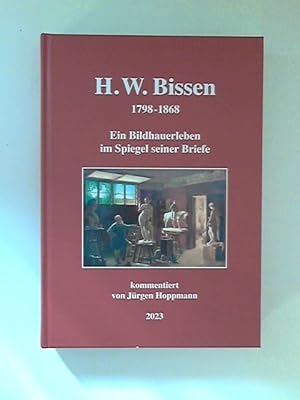 H. W. Bissen 1798-1868: Ein Bildhauer im Spiegel seiner Briefe