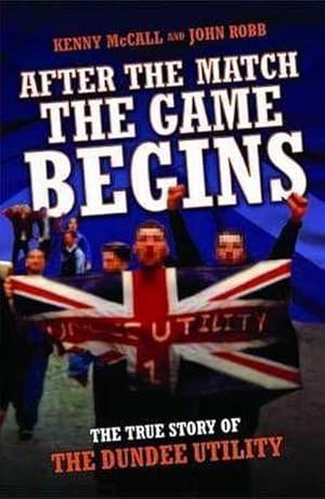 Immagine del venditore per After The Match, The Game Begins - The True Story of The Dundee Utility venduto da Smartbuy