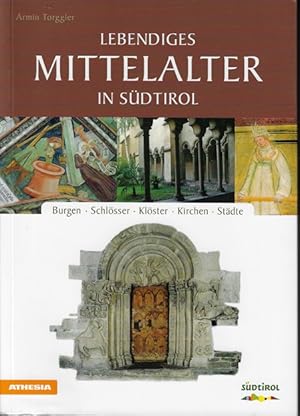 Lebendiges Mittelalter in Südtirol: Burgen /Schlösser, Klöster /Kirchen, Städte