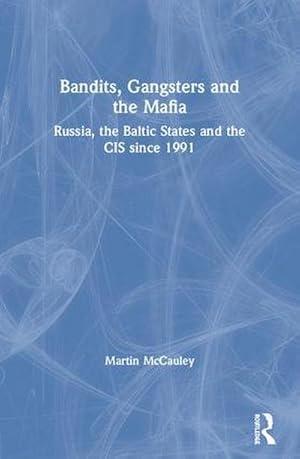 Bild des Verkufers fr Bandits, Gangsters and the Mafia : Russia, the Baltic States and the CIS since 1991 zum Verkauf von AHA-BUCH GmbH