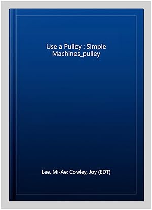 Imagen del vendedor de Use a Pulley : Simple Machines_pulley a la venta por GreatBookPrices