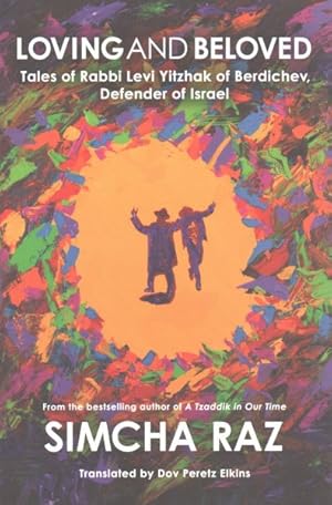 Immagine del venditore per Loving and Beloved : Tales of Rabbi Levi Yitzhak of Berdichev, Defender of Israel venduto da GreatBookPrices