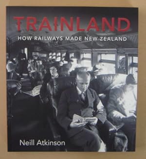 Imagen del vendedor de Trainland How Railways Made New Zealand a la venta por Mainly Fiction