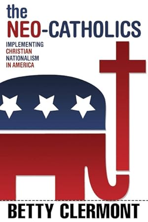 Seller image for Neo-Catholics : Implementing Christian Nationalism in America for sale by GreatBookPrices