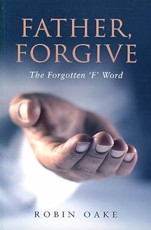 Seller image for Father Forgive : The Forgotten 'F' Word for sale by GreatBookPrices