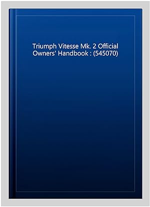 Seller image for Triumph Vitesse Mk. 2 Official Owners' Handbook : (545070) for sale by GreatBookPrices