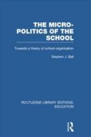 Bild des Verkufers fr The Micro-Politics of the School : Towards a Theory of School Organization zum Verkauf von AHA-BUCH GmbH