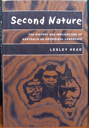 SECOND NATURE. The History and Implications of Australia as Aboriginal Landscape.