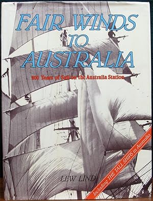 Image du vendeur pour FAIR WINDS TO AUSTRALIA. 200 Years of Sail on the Australia Station. mis en vente par The Antique Bookshop & Curios (ANZAAB)