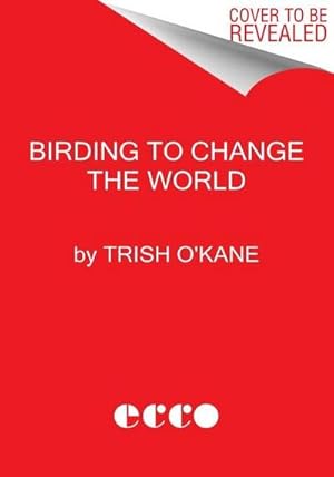 Bild des Verkufers fr Birding to Change the World : A Memoir zum Verkauf von AHA-BUCH GmbH