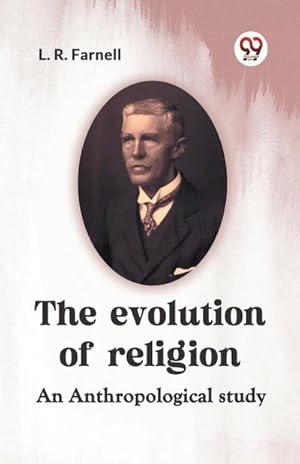 Image du vendeur pour The Evolution Of Religion An Anthropological Study mis en vente par BuchWeltWeit Ludwig Meier e.K.