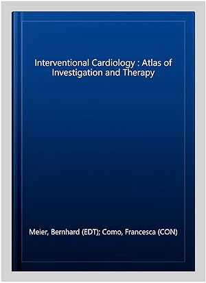 Image du vendeur pour Interventional Cardiology : Atlas of Investigation and Therapy mis en vente par GreatBookPrices