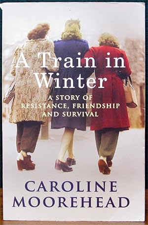 Seller image for A TRAIN IN WINTER. A Story of Resistance, Friendship and Survival. for sale by The Antique Bookshop & Curios (ANZAAB)