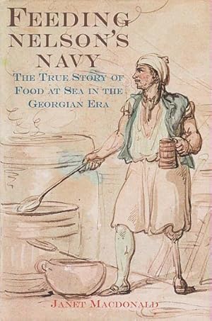 Bild des Verkufers fr FEEDING NELSON'S NAVY - The True Story of Food at Sea in the Georgian Era zum Verkauf von Jean-Louis Boglio Maritime Books